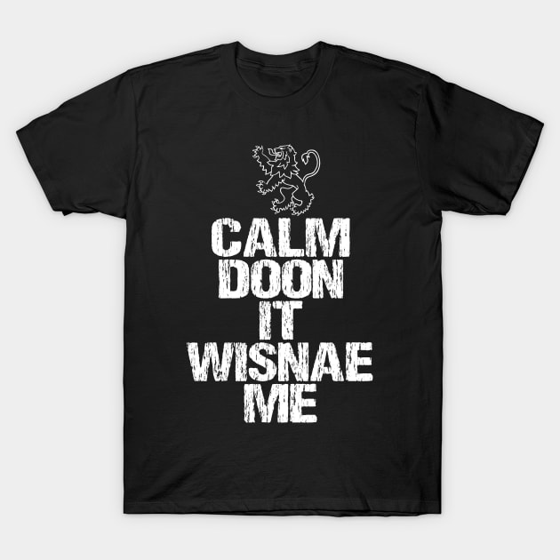 Calm Doon It Wisnae Me T-Shirt by LittleBoxOfLyrics